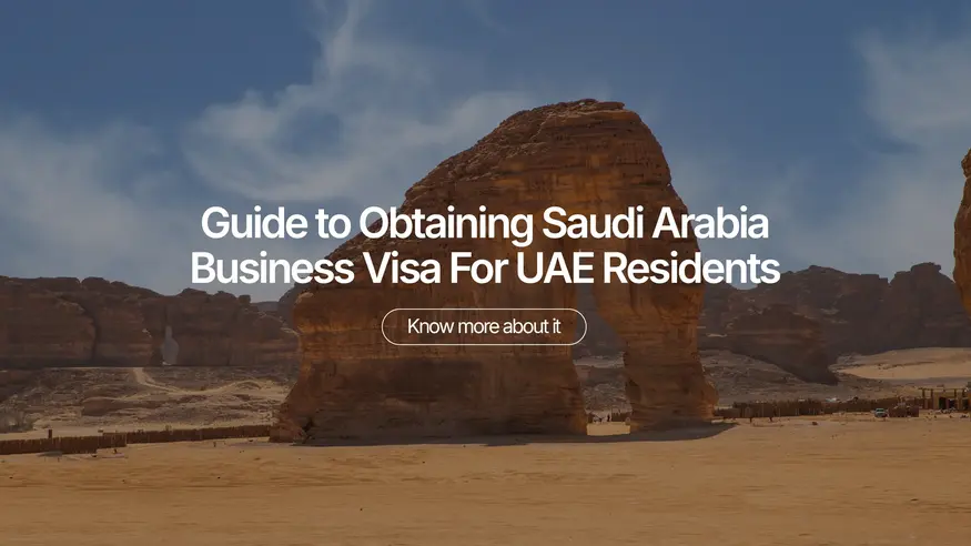 Guide to Obtaining Saudi Arabia Business Visa For UAE Residents
