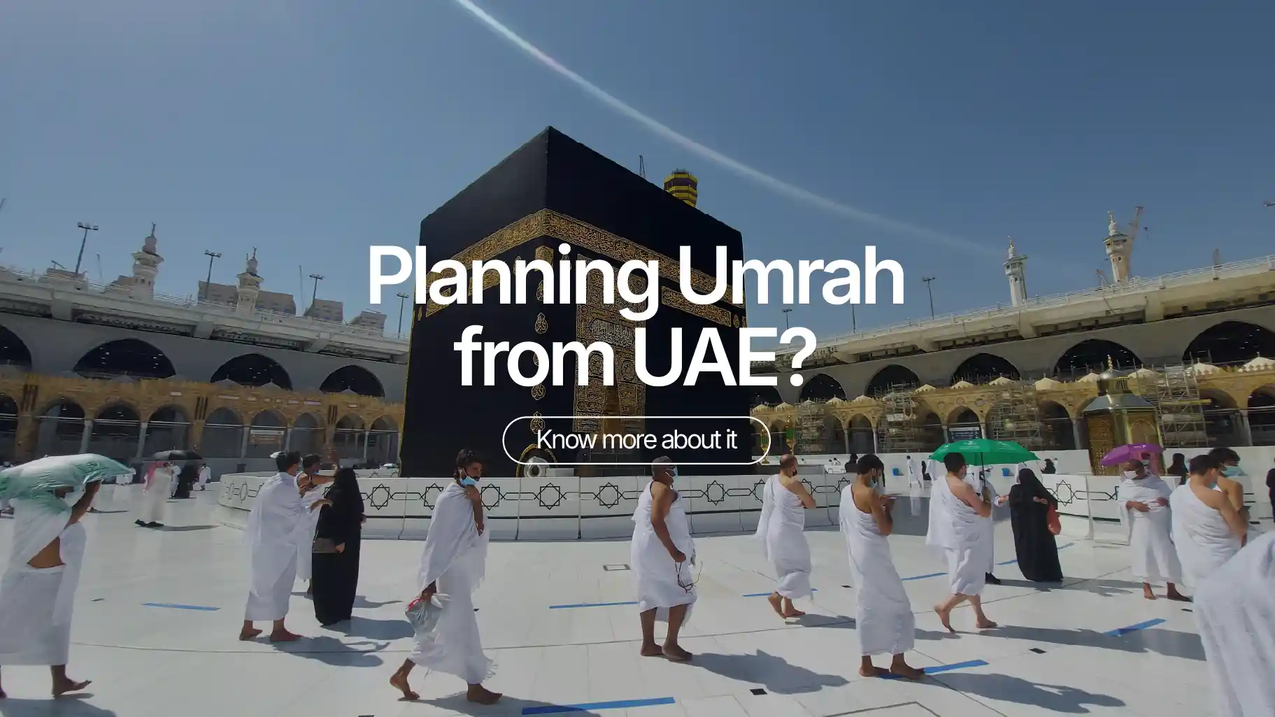 Planning Umrah from UAE? Everything You Need to Know