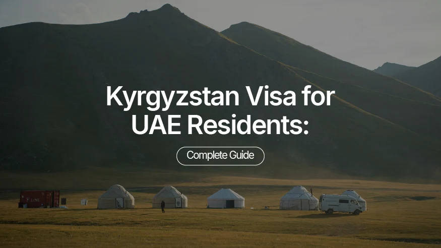 Kyrgyzstan Visa for UAE Residents: Complete Guide