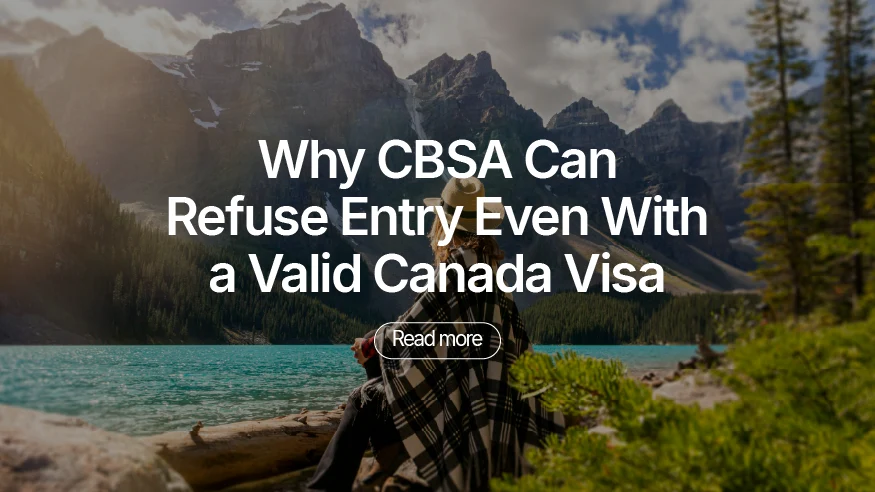 Why CBSA Can Refuse Entry Even With a Valid Canada Visa