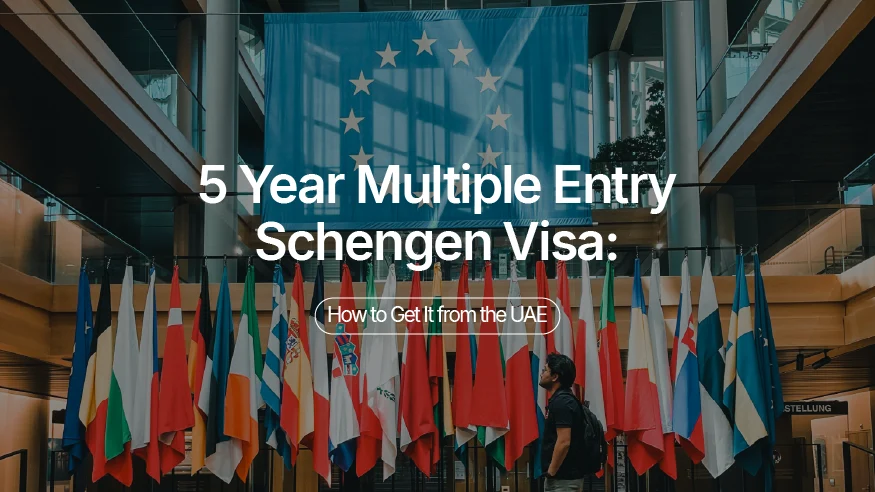 5 Year Multiple Entry Schengen Visa: How to Get It from the UAE