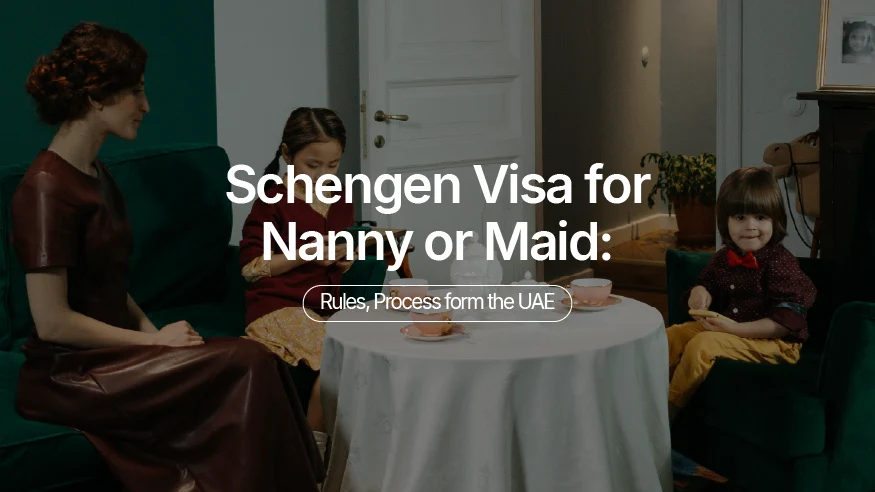 Schengen Visa for Nanny or Maid: Rules & Process from the UAE