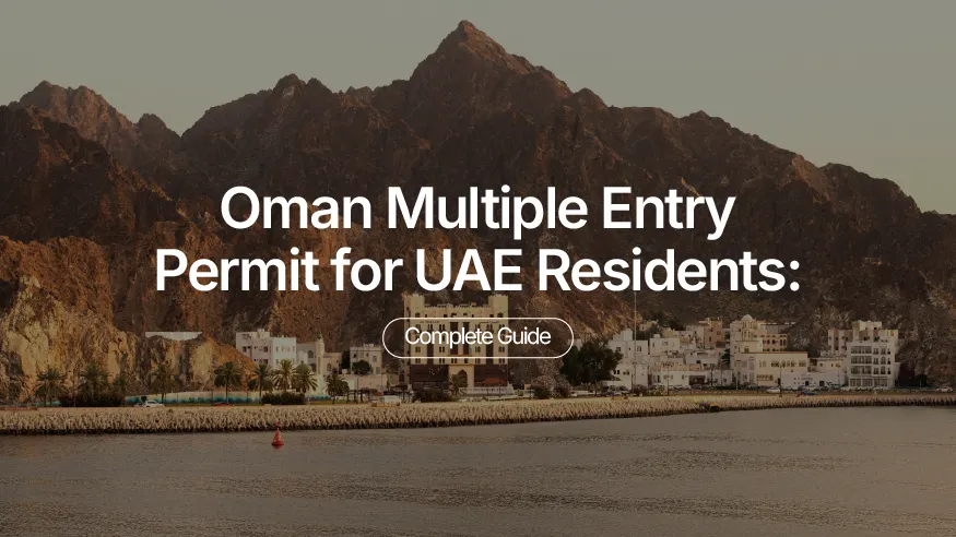 Oman Multiple Entry Permit for UAE Residents: Complete Guide